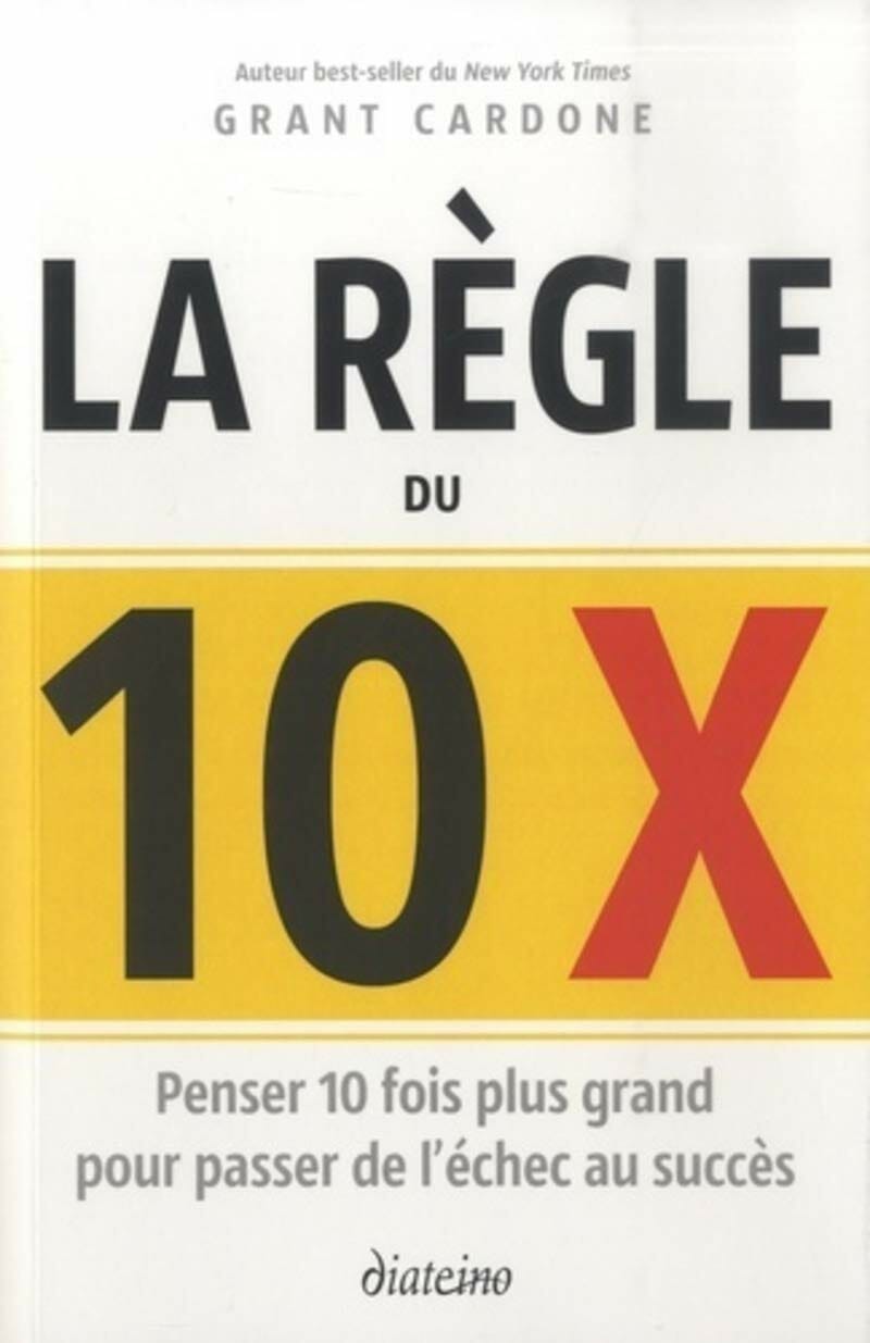 La règle du 10 X de Grant Cardone